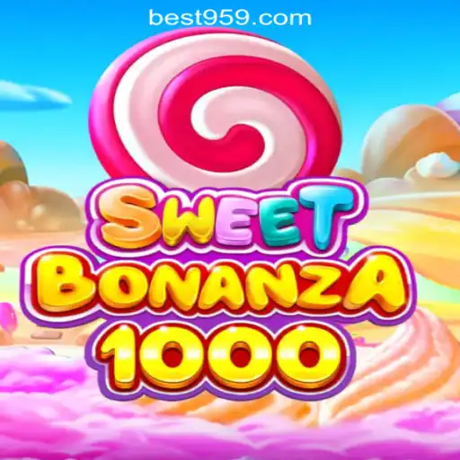 Discover the Thrills of SweetBonanza1000 at Bet959.com Oficial Slots Brasil #1